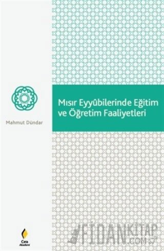 Mısır Eyyubilerinde Eğitim ve Öğretim Faaliyetleri Mahmut Dündar