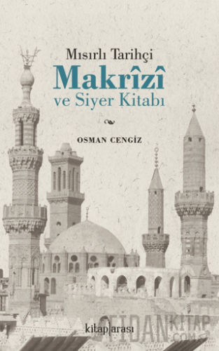 Mısırlı Tarihçi Makrizi ve Siyer Kitabı Osman Cengiz