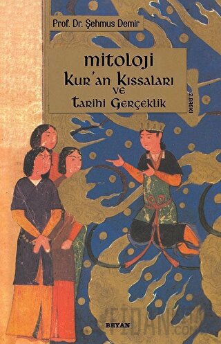 Mitoloji Kur’an Kıssaları ve Tarihi Gerçeklik Şehmus Demir