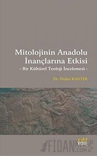 Mitolojinin Anadolu İnançlarına Etkisi Özden Kanter