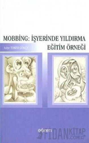 Mobbing: İşyerinde Yıldırma Eğitim Örneği Asiye Toker Gökçe