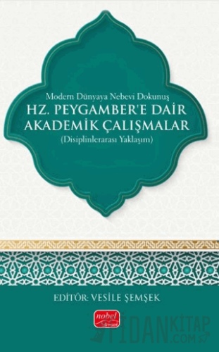 Modern Dünyaya Nebevi Dokunuş - Hz. Peygamber’e Dair Akademik Çalışmal