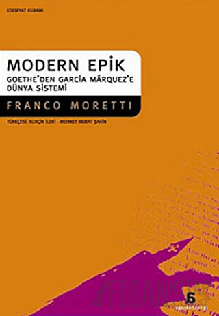 Modern Epik Goethe’den Garcia Marquez’e Dünya Sistemi Franco Moretti