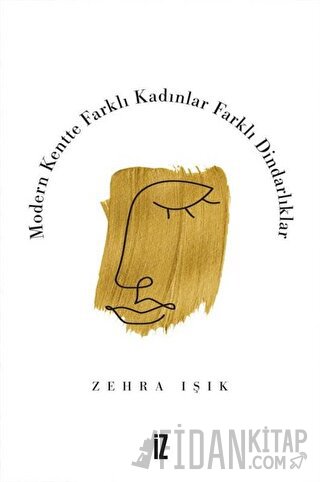 Modern Kentte Farklı Kadınlar Farklı Dindarlıklar Zehra Işık