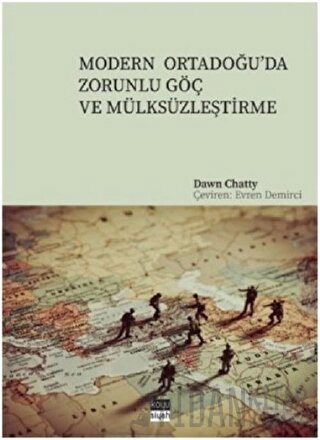 Modern Ortadoğu’da Zorunlu Göç ve Mülksüzleştirme Dawn Chatty