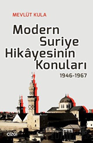 Modern Suriye Hikayesinin Konuları 1946-1967 Mevlüt Kula