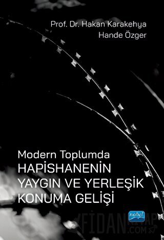 Modern Toplumda Hapishanenin Yaygın Ve Yerleşik Konuma Gelişi Hakan Ka