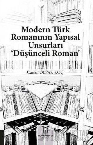 Modern Türk Romanının Yapısal Unsurları ‘Düşünceli Roman’ Canan Olpak 