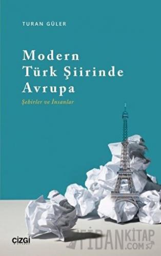 Modern Türk Şiirinde Avrupa (Şehirler ve İnsanlar) Turan Güler