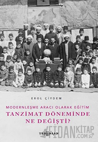 Modernleşme Aracı Olarak Eğitim –Tanzimat Döneminde Ne Değişti? Erol Ç