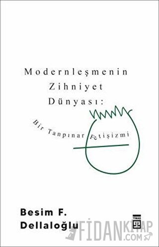 Modernleşmenin Zihniyet Dünyası: Bir Tanpınar Fetişizmi Besim F. Della