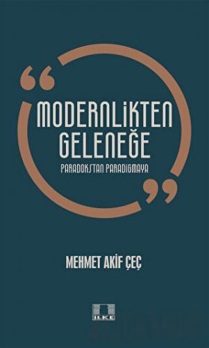 Modernlikten Geleneğe Paradokstan Paradigmaya Mehmet Akif Çeç