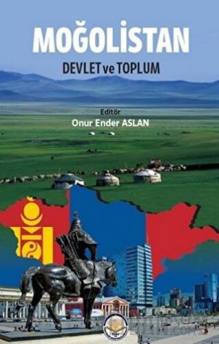 Moğolistan: Devlet ve Toplum Onur Ender Aslan