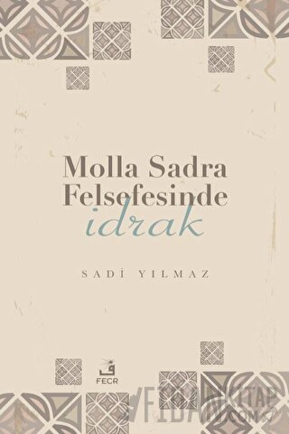 Molla Sadra Felsefesinde İdrak Sadi Yılmaz