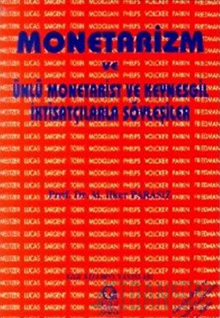 Monetarizm ve Ünlü Monetarist ve Keynesgil İktisatçılarla Söyleşiler İ