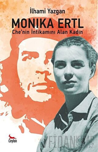 Monika Ertl - Che’nin intikamını Alan Kadın İlhami Yazgan