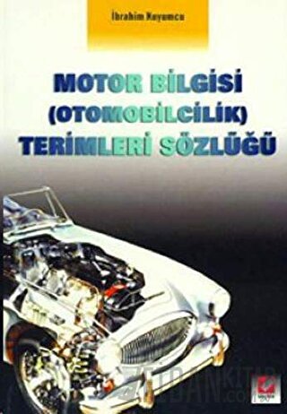 Motor Bilgisi &#40;Otomobilcilik&#41; Terimleri Sözlüğü İbrahim Kuyumc