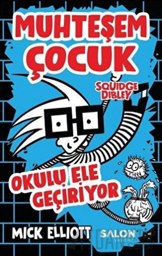 Muhteşem Çocuk Squidge Dibley - Okulu Ele Geçiriyor Mick Elliot