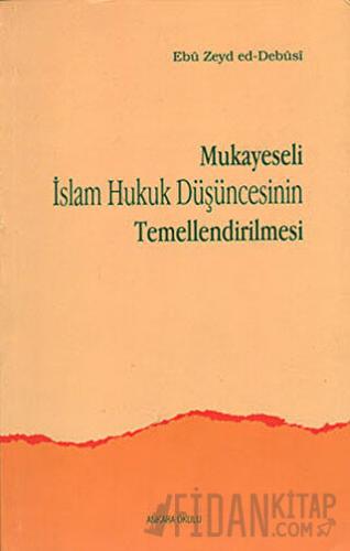 Mukayeseli İslam Hukuk Düşüncesinin Temellendirilmesi Ebu Zeyd ed-Debu