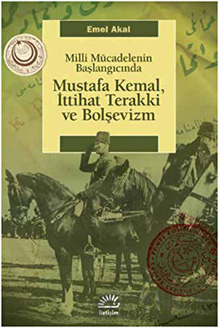 Mustafa Kemal, İttihat Terakki ve Bolşevizm Emel Akal