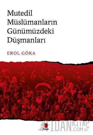 Mutedil Müslümanların Günümüzdeki Düşmanları Erol Göka