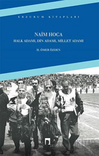 Naim Hoca : Halk Adamı, Din Adamı, Millet Adamı H. Ömer Özden