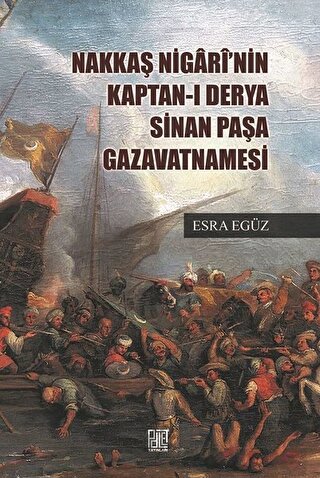 Nakkaş Nigari'nin Kaptan-ı Derya Sinan Paşa Gazavatnamesi Esra Egüz