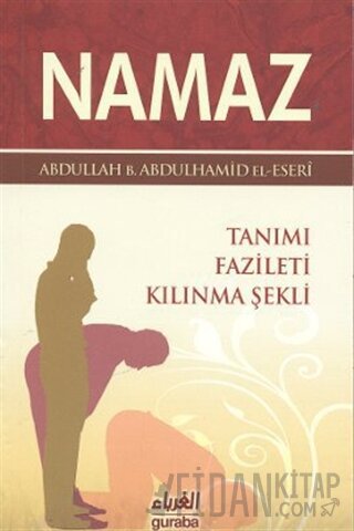 Namaz Tanımı Fazileti Kılınma Şekli Abdullah b. Abdulhamid el-Eseri