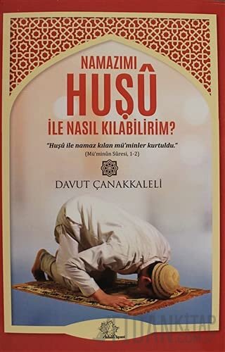 Namazımı Huşu İle Nasıl Kılabilirim? Davut Çanakkaleli