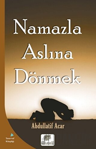 Namazla Aslına Dönmek Abdullatif Acar