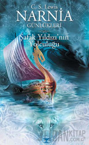 Narnia Günlükleri 5 - Şafak Yıldızı’nın Yolculuğu Clive Staples Lewis