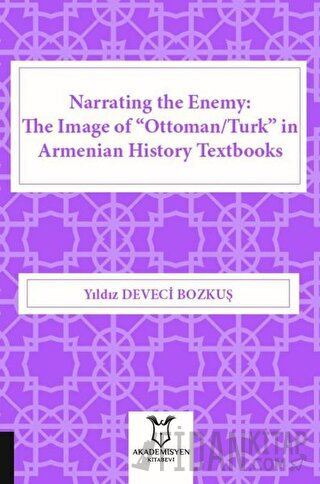 Narrating the Enemy: The Image of “Ottoman-Turk” in Armenian History T