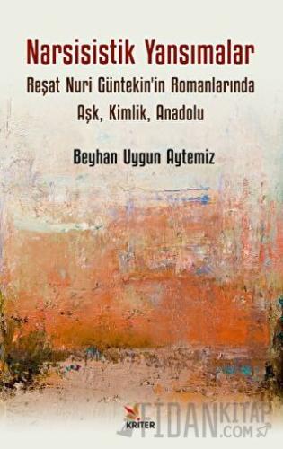Narsisistik Yansımalar: Reşat Nuri Güntekin'in Romanlarında Aşk, Kimli