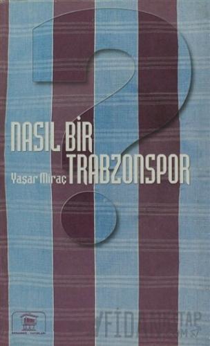 Nasıl Bir Trabzonspor Yaşar Miraç