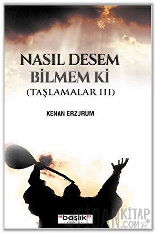 Nasıl Desem Bilmem ki Kenan Erzurum