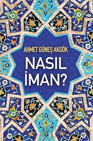 Nasıl İman? Ahmet Güneş Akgök