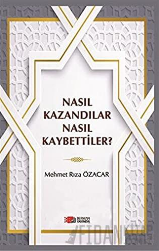 Nasıl Kazandılar Nasıl Kaybettiler? Mehmet Rıza Özacar