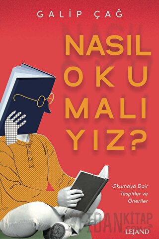 Nasıl Okumalıyız? - Okumaya Dair Tespitler ve Öneriler Galip Çağ