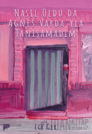 Nasıl Oldu da Agnes Varda'yla Tanışamadım Ece Ger