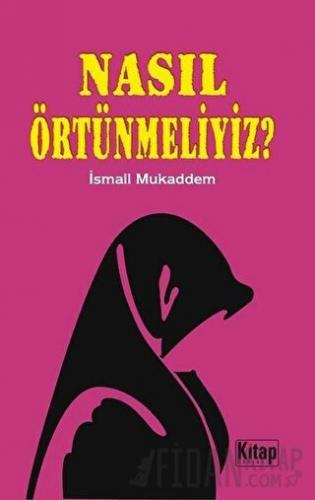 Nasıl Örtünmeliyiz? İsmail Mukaddem