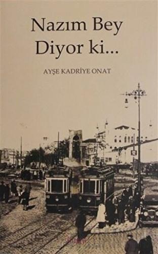 Nazım Bey Diyor ki... Ayşe Kadriye Onat