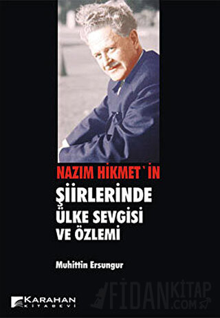 Nazım Hikmet'in Şiirlerinde Ülke Sevgisi ve Özlemi Muhittin Ersungur