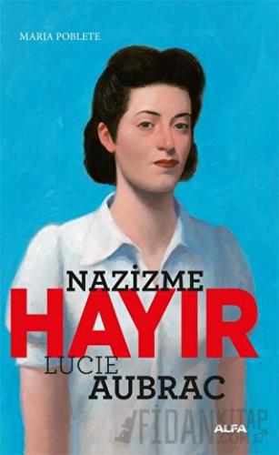 Nazizme Hayır - Lucıe Aubrac Marıa Poblete