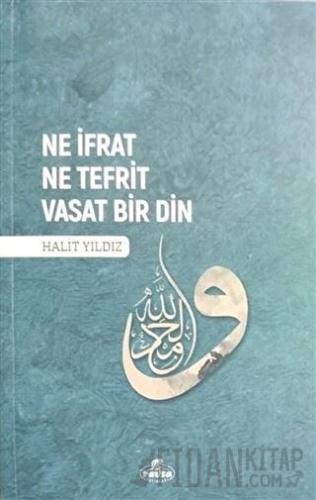 Ne İfrat Ne Tefrit Vasat Bir Din Halit Yıldız