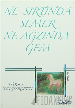 Ne Sırtında Semer Ne Ağzında Gem Yüksel Sungurçetin