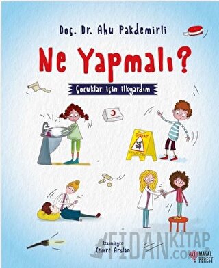 Ne Yapmalı? - Çocuklar İçin İlkyardım Ahu Pakdemirli