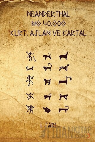 Neanderthal - M.Ö. 40.000 Kurt, Aslan ve Kartal İ. Sarı