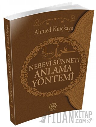 Nebevi Sünneti Anlamak Yöntemi Ahmed Kılıçkaya