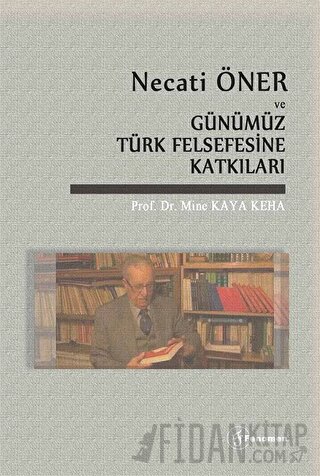 Necati Öner ve Günümüz Türk Felsefesine Katkıları Mine Kaya Keha