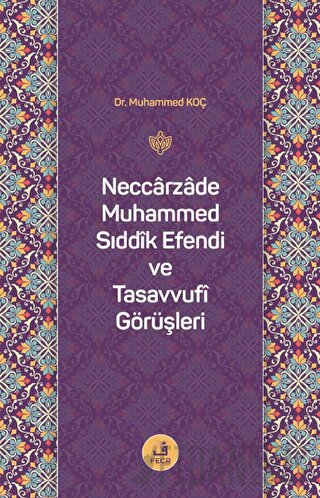 Neccarzade Muhammed Sıddık Efendi ve Tasavvufi Görüşleri Muhammed Koç